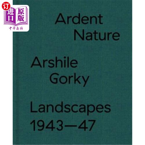 海外直订Ardent Nature: Arshile Gorky Landscapes, 1943-47 热烈的自然：阿尔希尔·高尔基风景，1943-1947