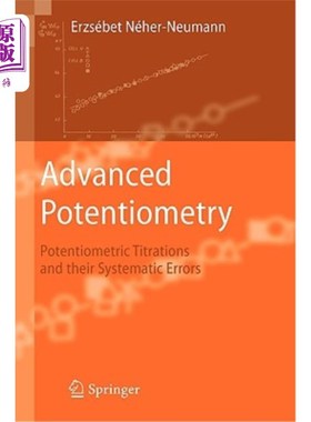 海外直订Advanced Potentiometry: Potentiometric Titrations and Their Systematic Errors 高级电位测量法:电位滴定法及其