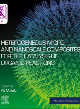 海外直订Heterogeneous Micro and Nanoscale Composites for the Catalysis of Organic Reacti 催化有机反应的非均相微纳米