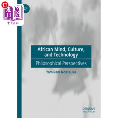 海外直订African Mind, Culture, and Technology: Philosophical Perspectives 非洲人的思想、文化和技术：哲学视角