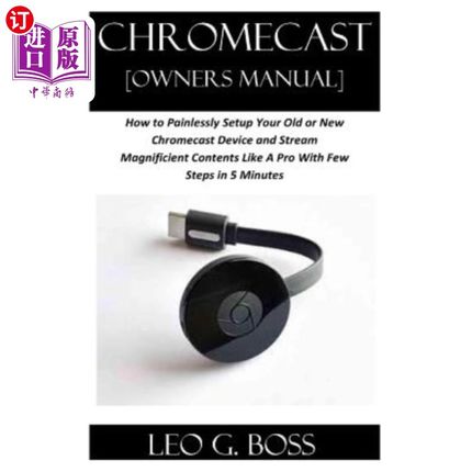 海外直订CHROMECAST [Owners Manual]: How to Painlessly Setup Your Old or New Chromecast D chromecast