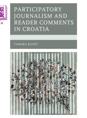 海外直订Participatory Journalism and Reader Comments in ... 克罗地亚的参与式新闻和读者评论