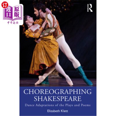 海外直订Choreographing Shakespeare: Dance Adaptations of the Plays and Poems 编舞莎士比亚：戏剧和诗歌的舞蹈改编