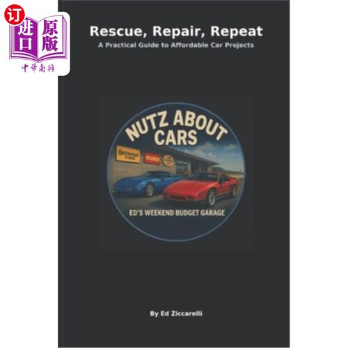 海外直订Rescue, Repair, Repeat A Practical Guide to Affordable Car Projects: Nutz About  拯救，修理，重复：经济实惠