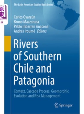 海外直订Rivers of Southern Chile and Patagonia: Context, Cascade Process, Geomorphic Evo 智利南部和巴塔哥尼亚河流: