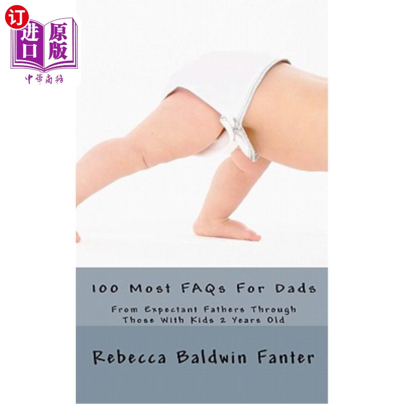 海外直订100 Most FAQs For Dads: From Expectant Fathers Through Dads With Kids 2 Years Ol 爸爸们最常问的100个问题：