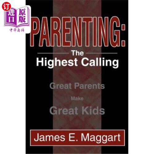 海外直订Parenting: The Highest Calling: Great Parents Make Great Kids 育儿：最高使命：好父母造就好孩子