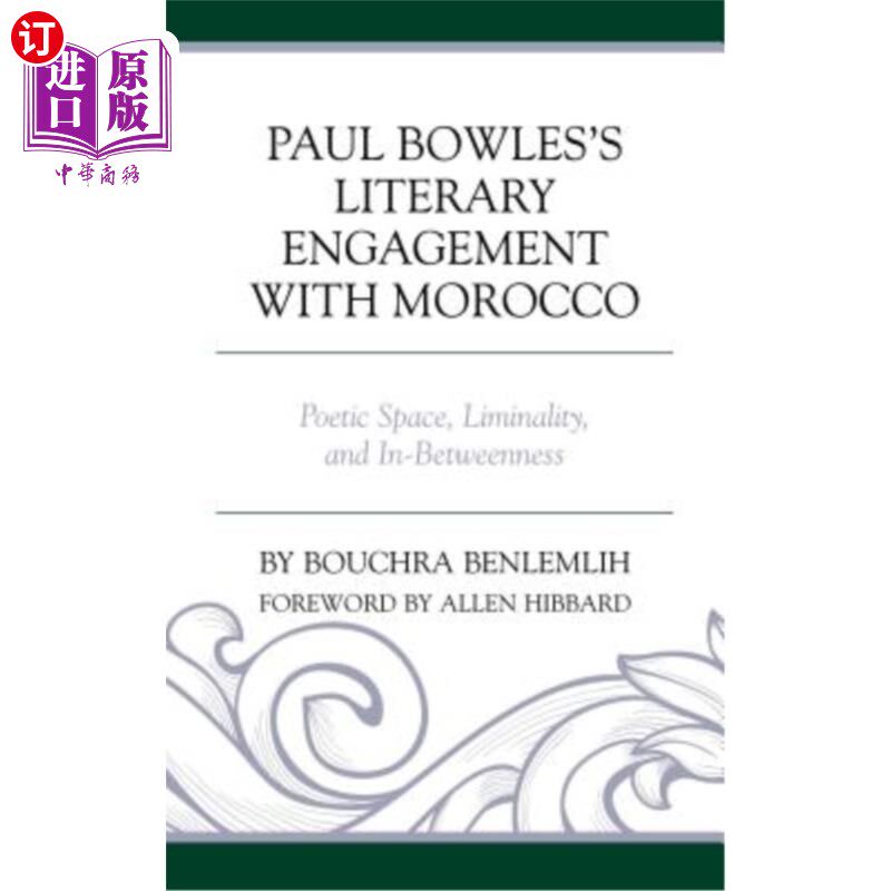 海外直订Paul Bowles's Literary Engagement with Morocco: Poetic Space, Liminality, and In 保罗鲍尔斯与摩洛哥的文学接