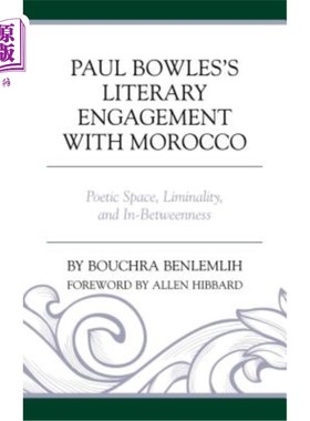 海外直订Paul Bowles's Literary Engagement with Morocco: Poetic Space, Liminality, and In 保罗鲍尔斯与摩洛哥的文学接