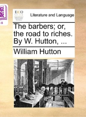 海外直订The Barbers; Or, the Road to Riches. by W. Hutton, ... 理发师;或者，《致富之路》。W.赫顿，……