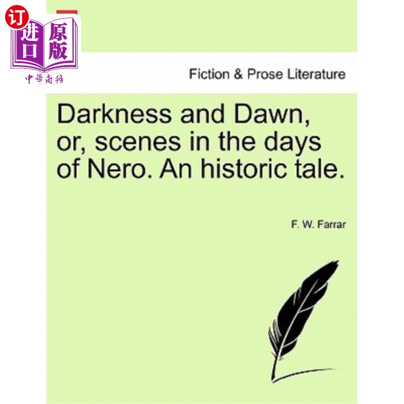 海外直订Darkness and Dawn, Or, Scenes in the Days of Nero. an Historic Tale. 黑暗与黎明，或者，尼禄时代的场景。一个