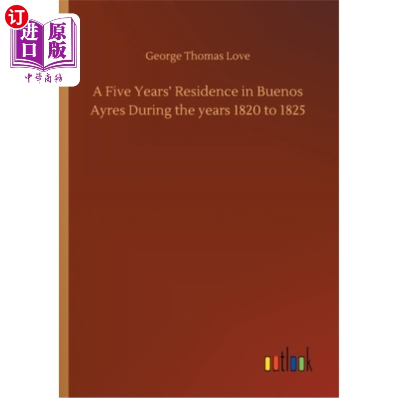 海外直订A Five Years' Residence in Buenos Ayres During the years 1820 to 1825 1820年至1825年在布宜诺斯艾利斯居住五年-封面