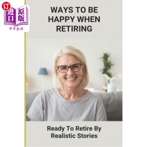 海外直订医药图书Ways To Be Happy When Retiring: Ready To Retire By Realistic Stories: Retirement 退休时快乐的方式：