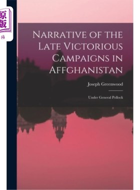 海外直订Narrative of the Late Victorious Campaigns in Affghanistan: Under General Polloc 阿富汗后期胜利战役的叙述: