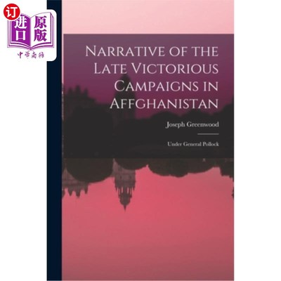 海外直订Narrative of the Late Victorious Campaigns in Affghanistan: Under General Polloc 阿富汗后期胜利战役的叙述: