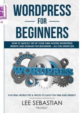 海外直订Wordpress for Beginners: How to Quickly Set Your Own Self Hosted Wordpress Site
