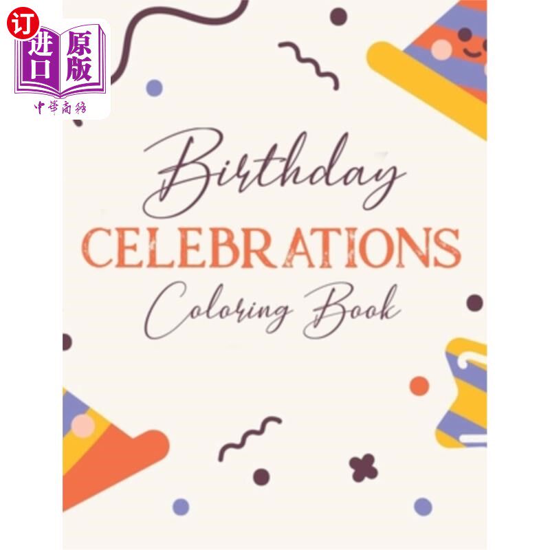 海外直订Birthday Celebrations Coloring Book: Cheerful Birthday Designs And Illustrations 生日庆祝彩色书:快乐的生日