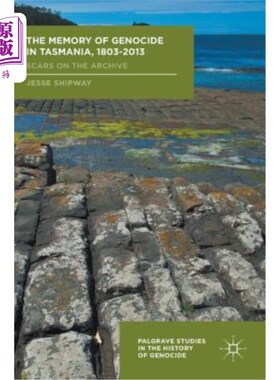 海外直订The Memory of Genocide in Tasmania, 1803-2013: Scars on the Archive 塔斯马尼亚大屠杀的记忆，1803-2013：档案