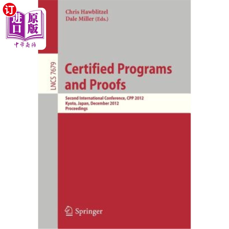 海外直订Certified Programs and Proofs: Second International Conference, Cpp 2012, Kyoto, 认证程序和证明:第二届国际