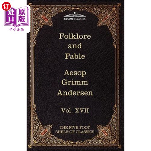 海外直订Folklore and Fable: The Five Foot Shelf of Classics, Vol. XVII (in 51 Volumes) 民间传说与寓言:《五尺书架》