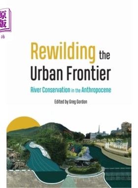 海外直订Rewilding the Urban Frontier: River Conservation in the Anthropocene Rewilding the Urban Fr