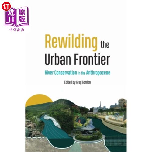 海外直订Rewilding the Urban Frontier: River Conservation in the Anthropocene Rewilding the Urban Fr