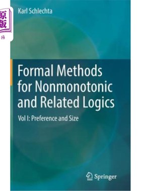 海外直订Formal Methods for Nonmonotonic and Related Logics: Vol I: Preference and Size 非单调逻辑和相关逻辑的形式化方法