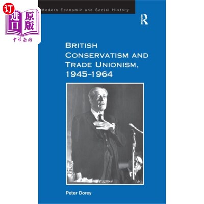 海外直订British Conservatism and Trade Unionism, 1945-19...