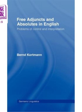 海外直订Free Adjuncts and Absolutes in English: Problems of Control and Interpretation 英语中的自由附加词和绝对词：
