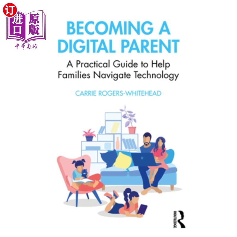 海外直订Becoming a Digital Parent: A Practical Guide to Help Families Navigate Technolog 成为数字父母:帮助家庭驾驭