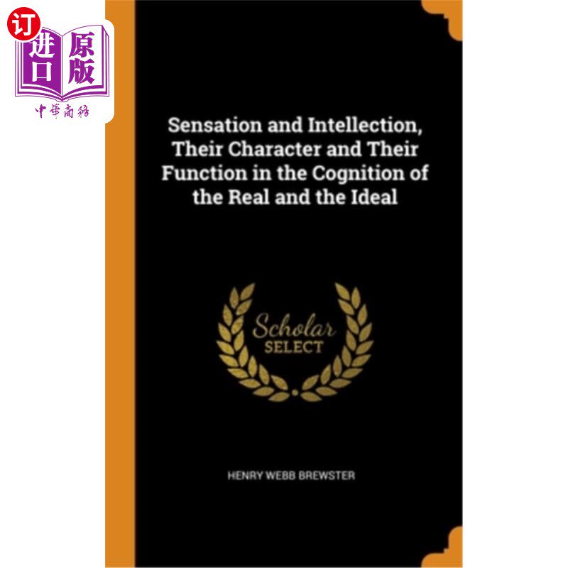海外直订Sensation and Intellection, Their Character and Their Function in the Cognition  感觉与思想，它们的性质及其在认怎么看?