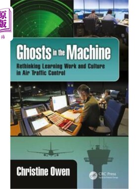 海外直订Ghosts in the Machine: Rethinking Learning Work and Culture in Air Traffic Contr 机器中的幽灵:重新思考空中