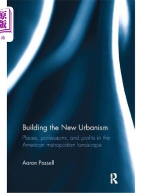 海外直订Building the New Urbanism: Places, Professions, and Profits in the American Metr 构建新都市主义:美国都市景