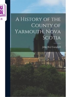 海外直订A History of the County of Yarmouth, Nova Scotia 新斯科舍省雅茅斯县的历史