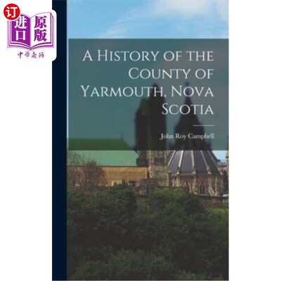 海外直订A History of the County of Yarmouth, Nova Scotia 新斯科舍省雅茅斯县的历史