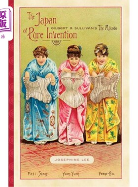 海外直订The Japan of Pure Invention: Gilbert and Sullivan's The Mikado 纯粹发明的日本:吉尔伯特和沙利文的《日本天皇》