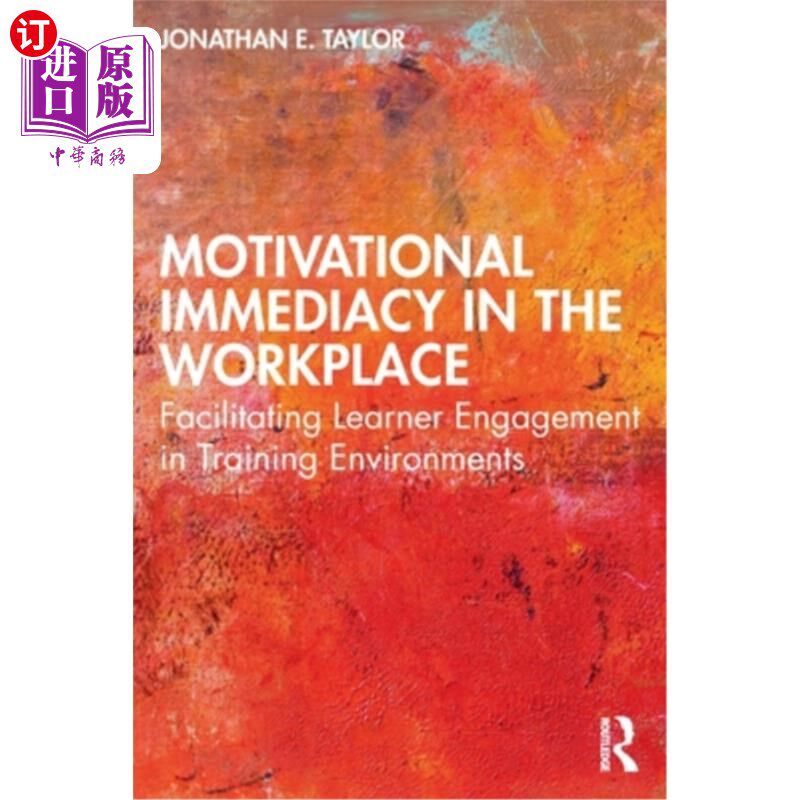 海外直订Motivational Immediacy in the Workplace: Facilitating Learner Engagement in Trai 工作场所的激励性:在培训环