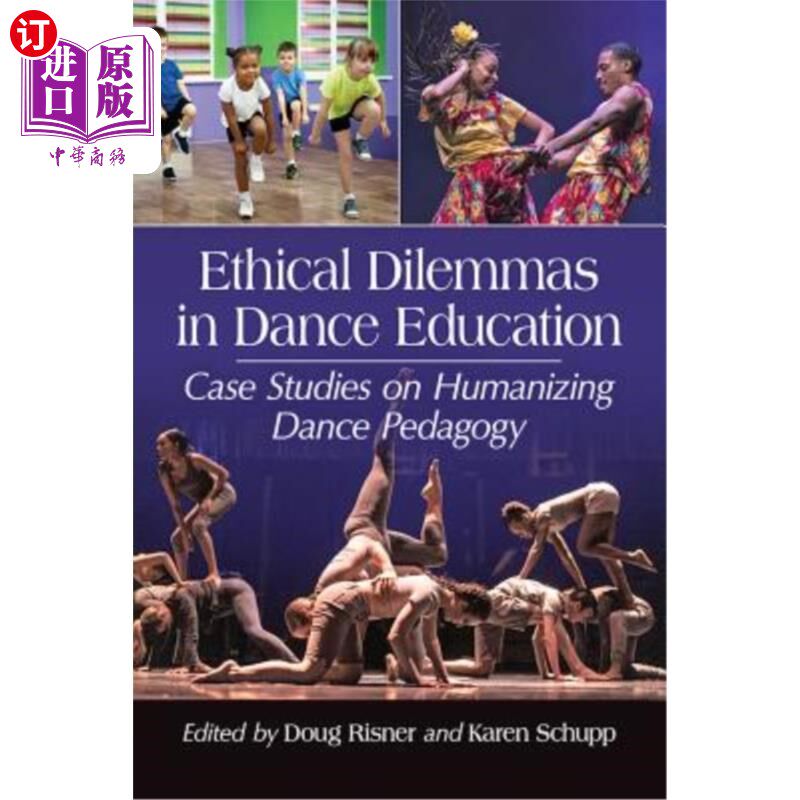 海外直订Ethical Dilemmas in Dance Education: Case Studies on Humanizing Dance Pedagogy 舞蹈教育中的伦理困境：人性化