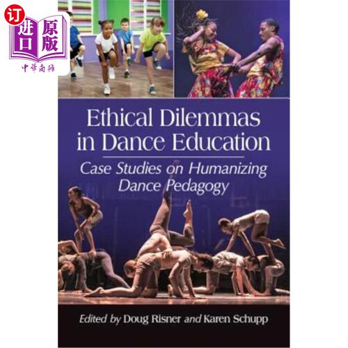 海外直订Ethical Dilemmas in Dance Education: Case Studies on Humanizing Dance Pedagogy 舞蹈教育中的伦理困境：人性化