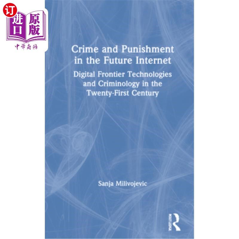 海外直订Crime and Punishment in the Future Internet: Digital Frontier Technologies and C 未来互联网的犯罪与惩罚:21