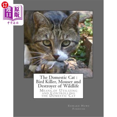 海外直订The Domestic Cat: Bird Killer, Mouser and Destroyer of Wildlife: Means of Utiliz 家猫：鸟类杀手、捕鼠者和野