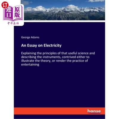 海外直订An Essay on Electricity: Explaining the principles of that useful science and de 一篇关于电学的文章：解释这