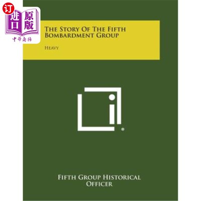 海外直订The Story of the Fifth Bombardment Group: Heavy 第五炮击群的故事：沉重