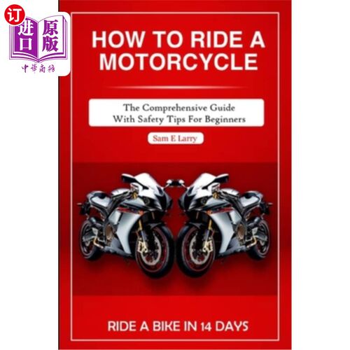 海外直订How to Ride a Motorcycle: The comprehensive guide with safety tips for beginners 如何骑摩托车：初学者的综合