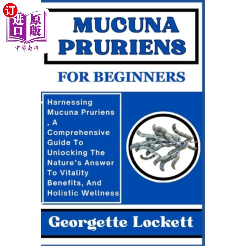 海外直订医药图书Mucuna Pruriens for Beginners: Harnessing Mucuna Pruriens, A Comprehensive Guide 为初学者准备的毛粘