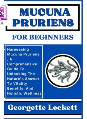 海外直订医药图书Mucuna Pruriens for Beginners: Harnessing Mucuna Pruriens, A Comprehensive Guide 为初学者准备的毛粘