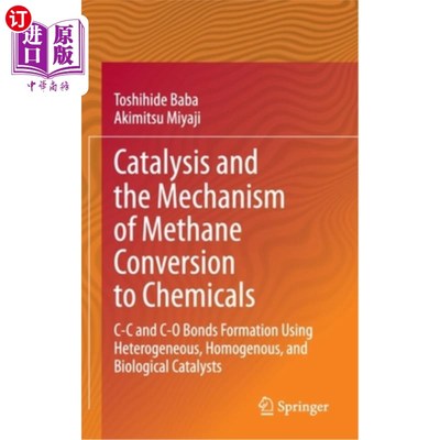 海外直订Catalysis and the Mechanism of Methane Conversion to Chemicals: C-C and C-O Bond 甲烷转化为化学物质的催化和机理