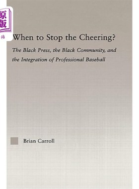 海外直订When to Stop the Cheering?: The Black Press, the Black Community, and the Integr 何时停止欢呼?:黑人媒体、黑