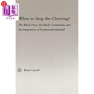 海外直订When to Stop the Cheering?: The Black Press, the Black Community, and the Integr 何时停止欢呼?:黑人媒体、黑