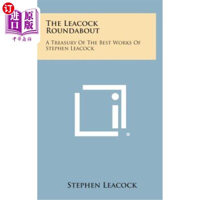 海外直订The Leacock Roundabout: A Treasury of the Best Works of Stephen Leacock 利考克环岛：史蒂芬·利考克最优秀作品